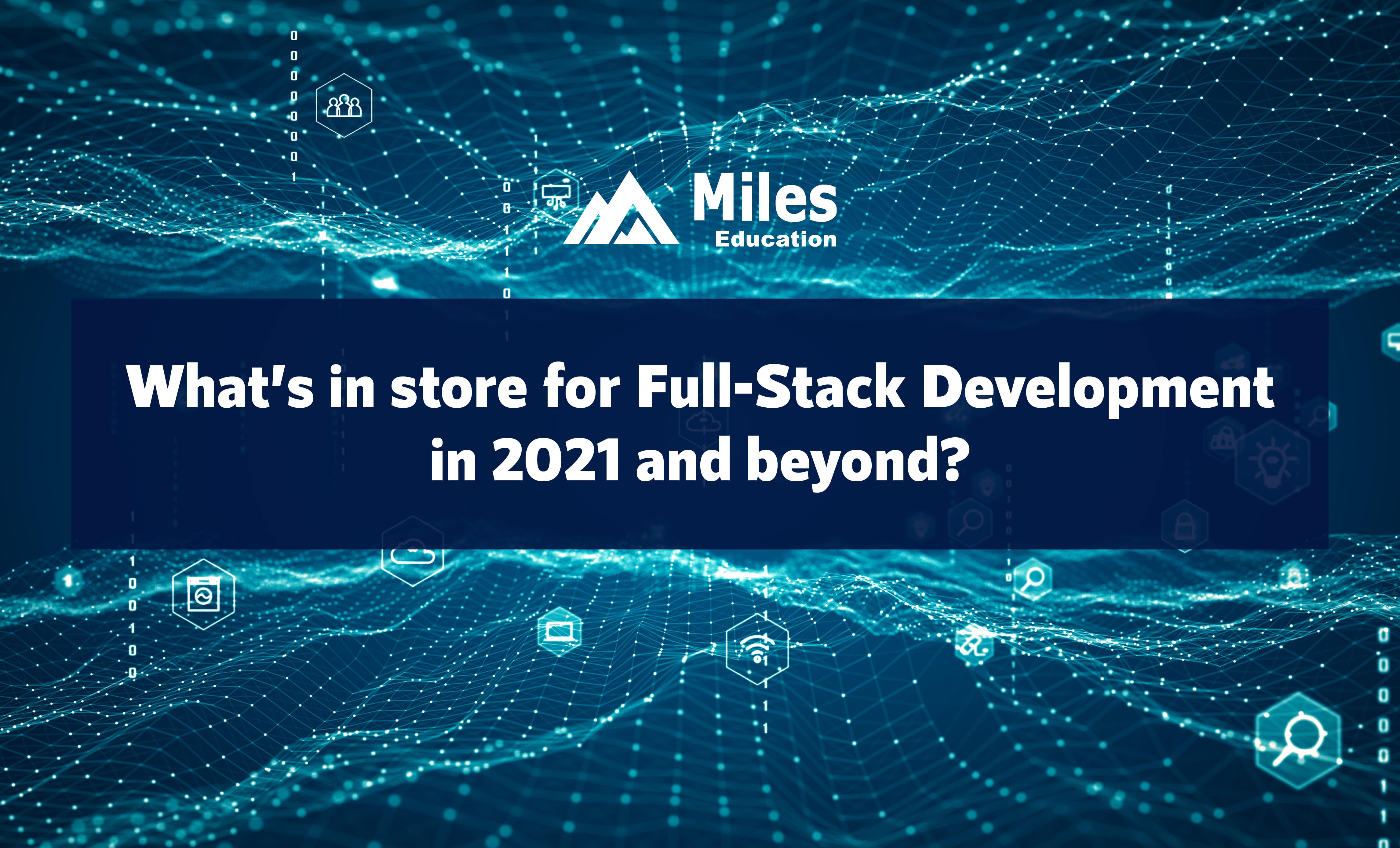 What’s in Store for Full-Stack Development in 2021 and Beyond