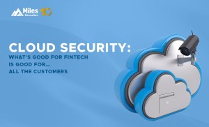 Cloud Security: What’s Good for FinTech Is Good for… All the Customers