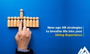 New-age HR strategies to breathe life into your Hiring Experience