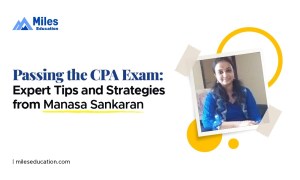 Passing the CPA Exam: Expert Tips and Strategies from Miles Education Alumna Manasa Sankaran, a Qualified US CPA from Coimbatore